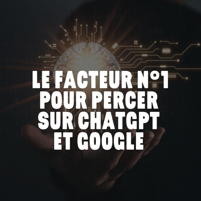 Le facteur n°1 pour percer  sur ChatGPT  et Google